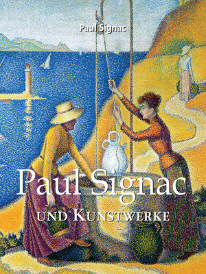 cover image of Paul Signac und Kunstwerke
